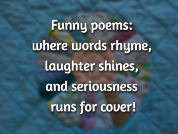 Funny poems: where words rhyme, laughter shines, and seriousness runs for cover!