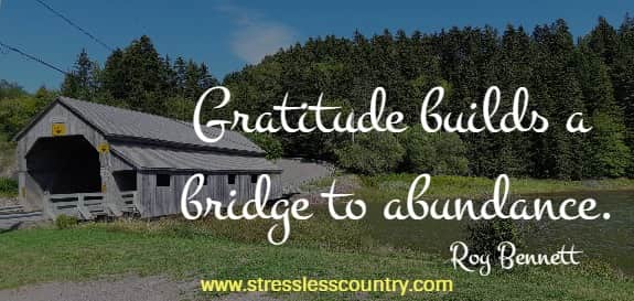gratitude builds a bridge to abundance