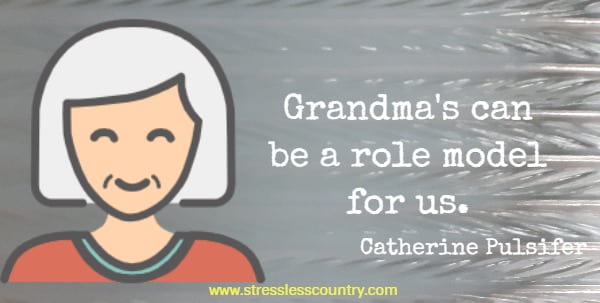 Grandma's can be a role model for us.