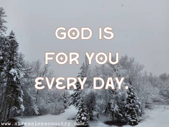 God is for you every day