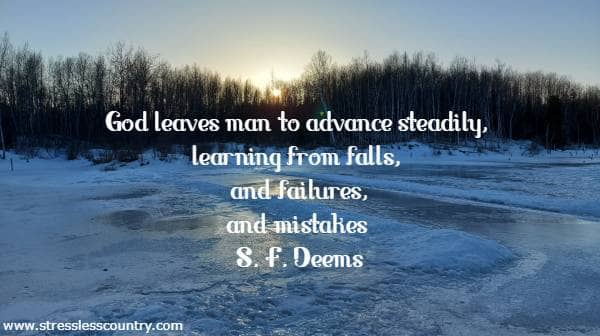 God  leaves man to advance steadily, learning from falls, and failures, and mistakes