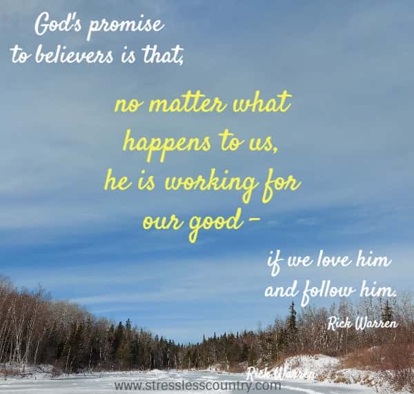 God's promise to believers is that, no matter what happens to us, he is working for our good - if we love him and follow him.
