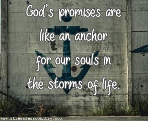 God's promises are like an anchor for our souls in the storms of life.