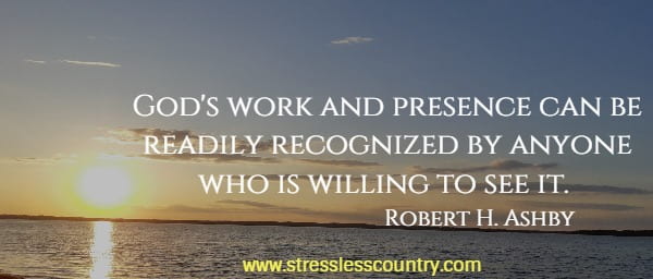 God's work and presence can be readily recognized by anyone who is willing to see it.