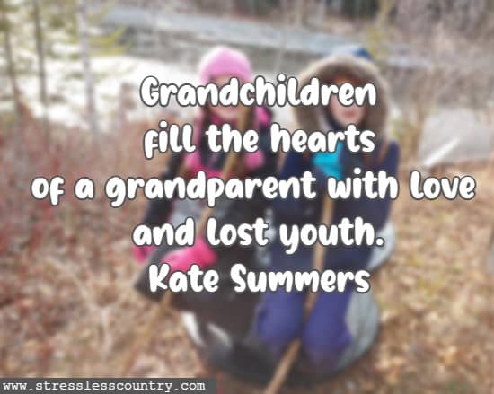 	Grandchildren fill the hearts of a grandparent with love and lost youth. Kate Summers
