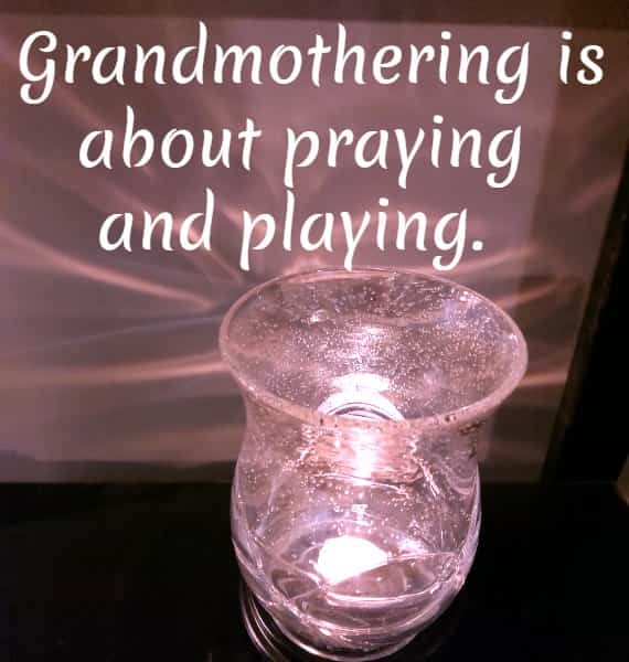 Grandmothering is about praying and playing.
