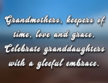 Grandmothers, keepers of time, love and grace, Celebrate granddaughters with a gleeful embrace
