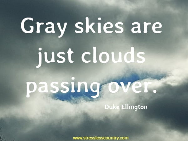 Gray skies are just clouds passing over.