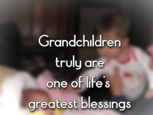 Grandchildren truly are one of life's greatest blessings