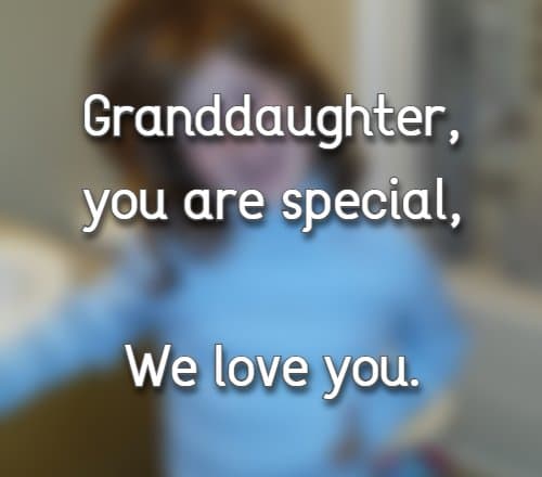Granddaughter, you are special, We love you