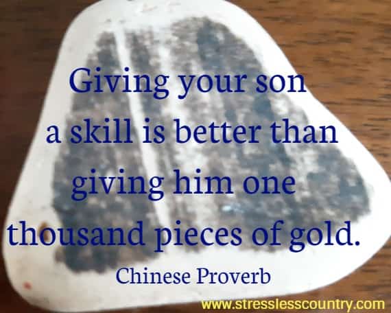 Giving your son a skill is better than giving him one thousand pieces of gold.