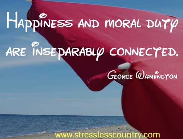 Happiness and moral duty are inseparably connected.