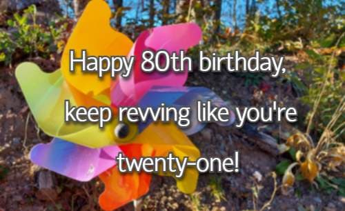 Happy 80th birthday, keep revving like you're twenty-one!
