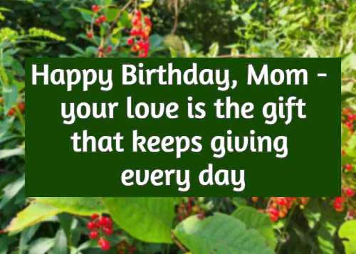 Happy Birthday, Mom - your love is the gift that keeps giving every day
