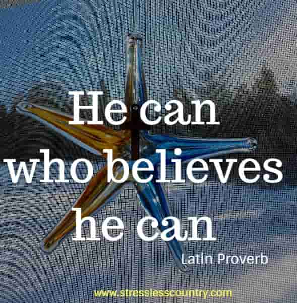 He can who believes he can