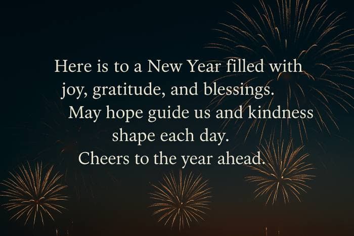 Here is to a New Year filled with joy, gratitude, and blessings. May hope guide us and kindness shape each day. Cheers to the year ahead