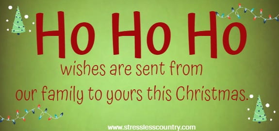 Ho Ho Ho wishes are sent from our family to yours this Christmas.