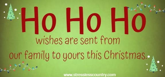 Ho Ho Ho wishes are sent from our family to yours this Christmas.