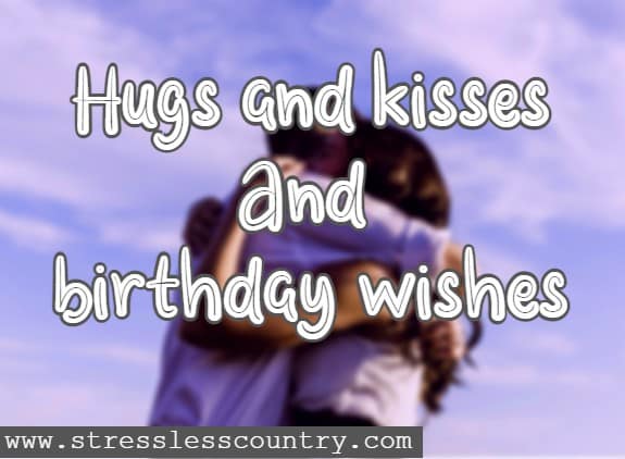 Hugs and kisses And birthday wishes