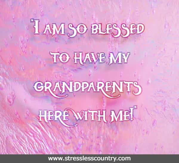 I am so blessed to have my grandparents here with me!