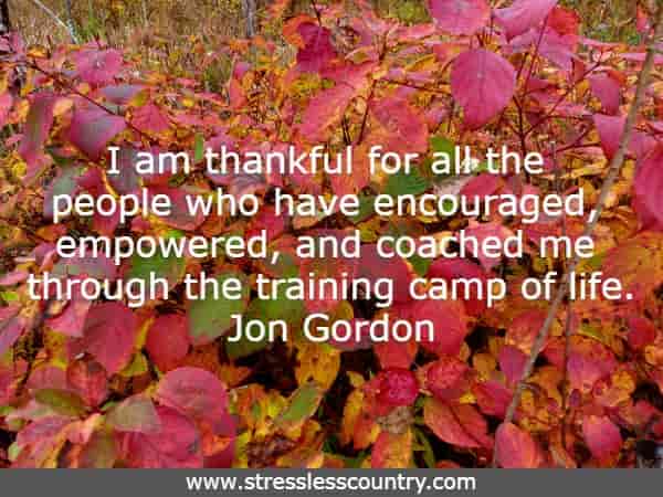 I am thankful for all the people who have encouraged, empowered, and coached me through the training camp of life.