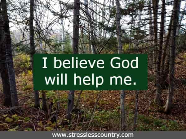 I believe God will help me. 