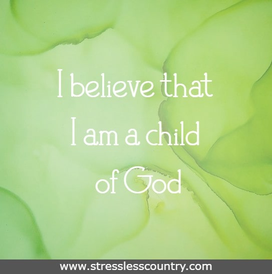 I believe that I am a child of God