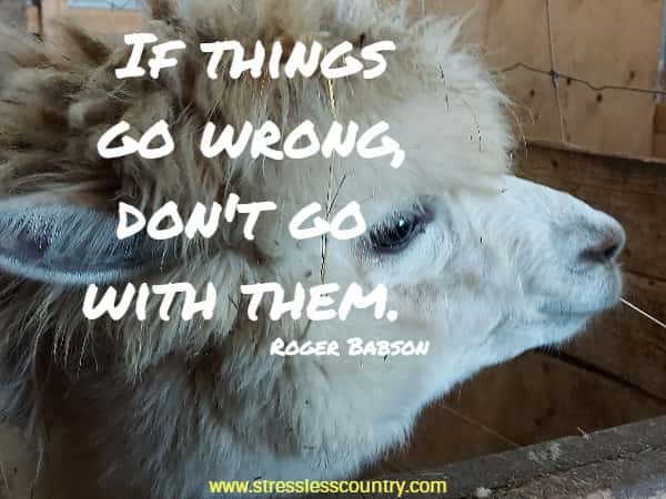 If things go wrong, don't go with them.