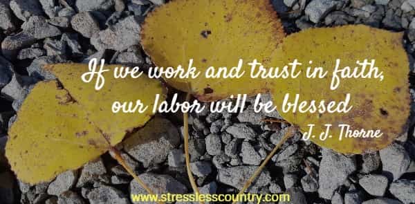 If we work and trust in faith, our labor will be blessed