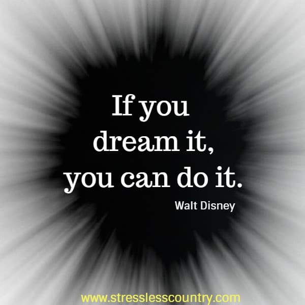 If you dream it, you can do it.