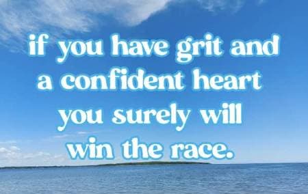 if you have grit and a confident heart you surely will win the race