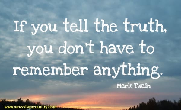 If you tell the truth, you don't have to remember anything.