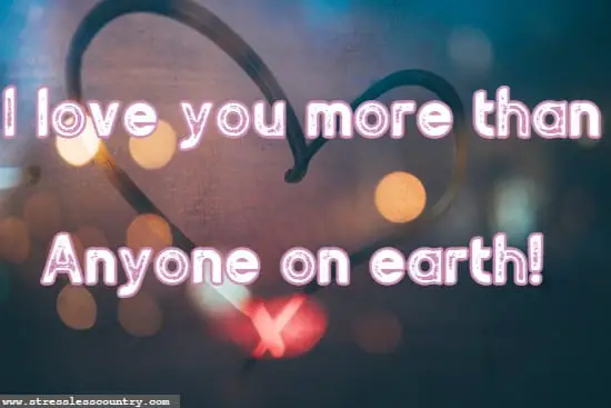 I love you more than  Anyone on earth!