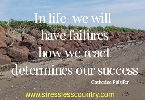 in life we will have failures how we react determines our success