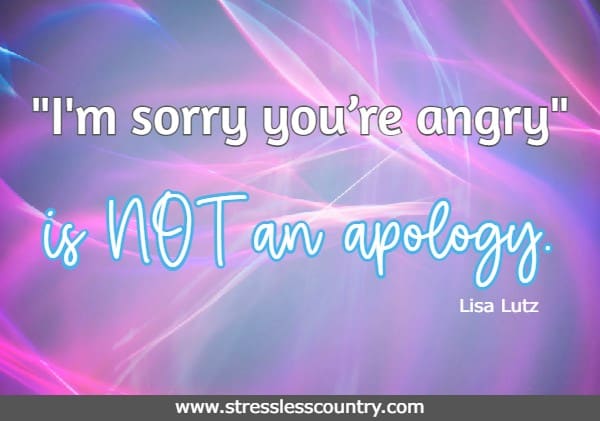 I’m sorry you’re angry is NOT an apology. Lisa Lutz