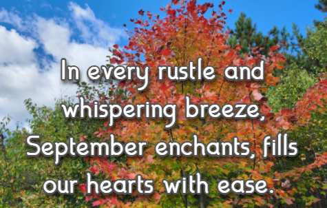 In every rustle and whispering breeze, September enchants, fills our hearts with ease.