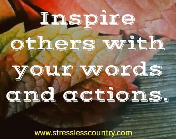 inspire others with your words and actions