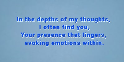 In the depths of my thoughts, I often find you, Your presence that lingers, evoking emotions within.