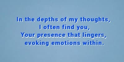 In the depths of my thoughts, I often find you, Your presence that lingers, evoking emotions within