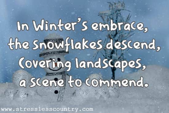 In Winter's embrace, the snowflakes descend, Covering landscapes, a scene to commend.