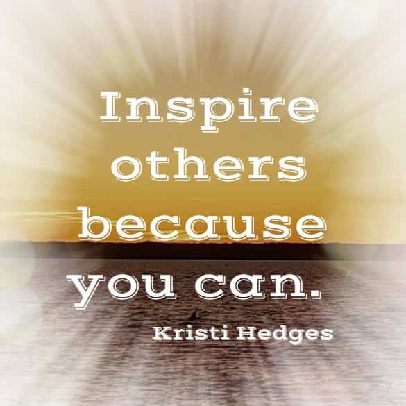 Inspire others because you can.