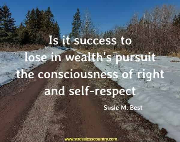 Is it success to lose in wealth's pursuit the consciousness of right and self-respect