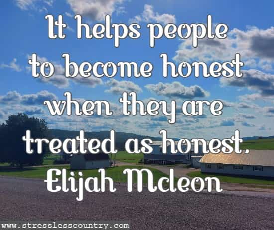 It helps people to become honest when they are treated as honest.