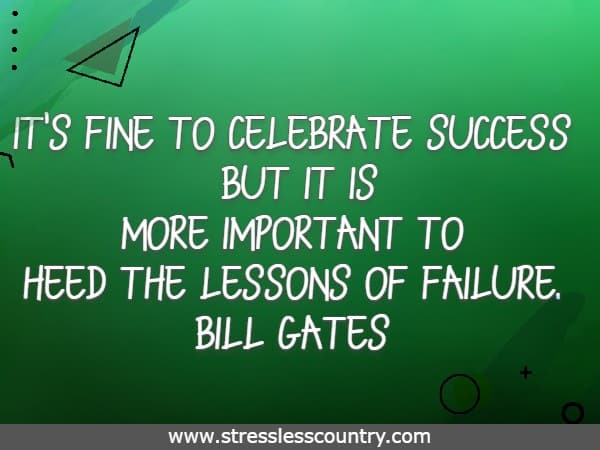 It's fine to celebrate success but it is more important to heed the lessons of failure.