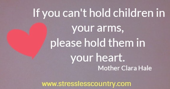 If you can't hold children in your arms, please hold them in your heart