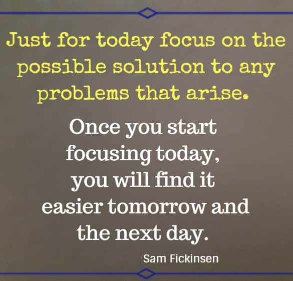 just for today focus on the possible ...