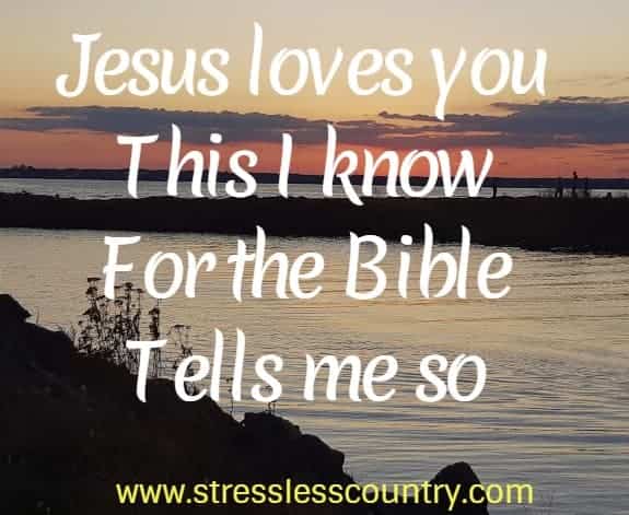 Jesus love you this I know for the Bible tells me so