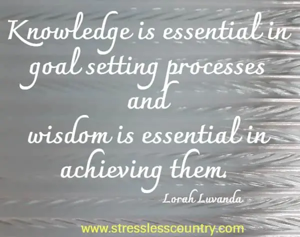 knowledge and wisdom both essential in goal setting as the quote reflects!