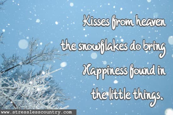 Kisses from heaven the snowflakes do bring Happiness found in the little things