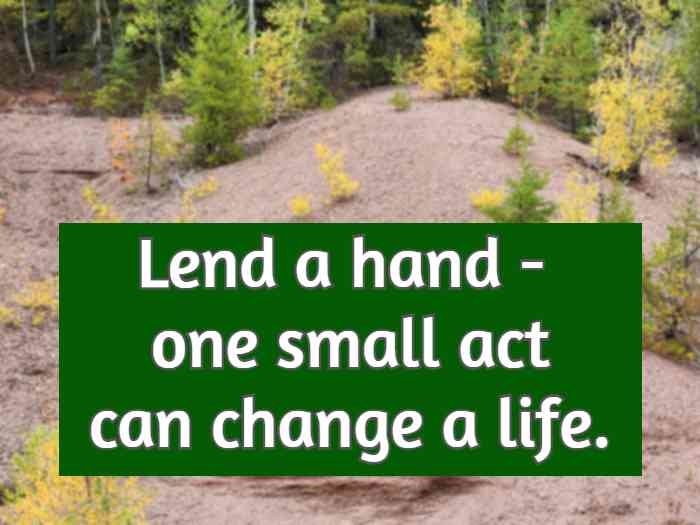 Lend a hand - one small act can change a life.